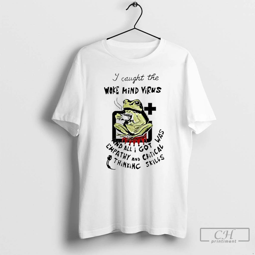 Classic I Caught The Woke Mind Virus And All I Got Was Empathy T Shirts