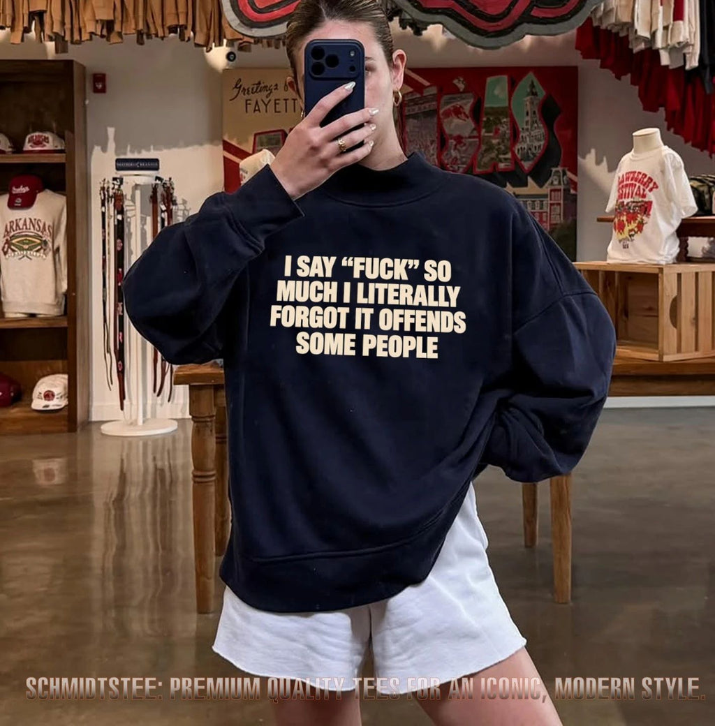 I Say Fuck So Much I Literally Forgot It Offends Some People shirt