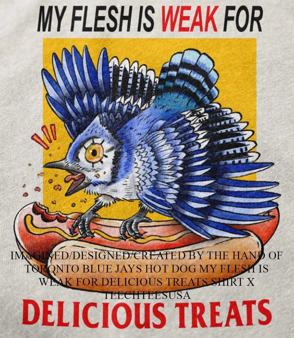 Toronto Blue Jays hot dog my flesh is weak for delicious treats shirt