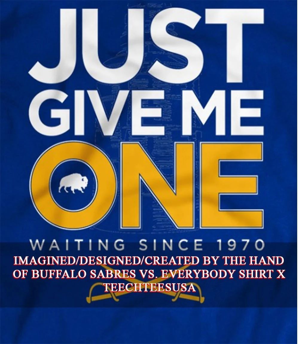 Buffalo Sabres just give me one waiting since 1970 shirt