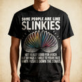 Some people are like Slinkies Funny Sarcastic Mens Graphic unisex T-Shirt