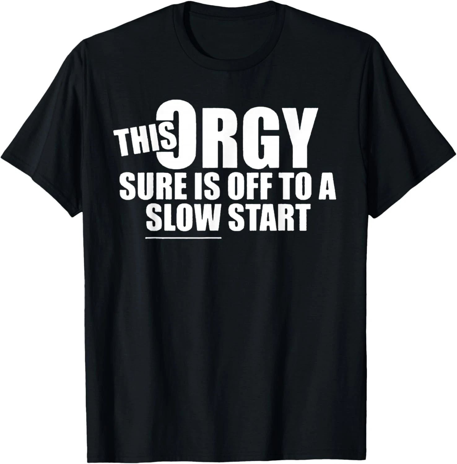 This Orgy Sure is Off to A Slow Start Quote T-Shirt