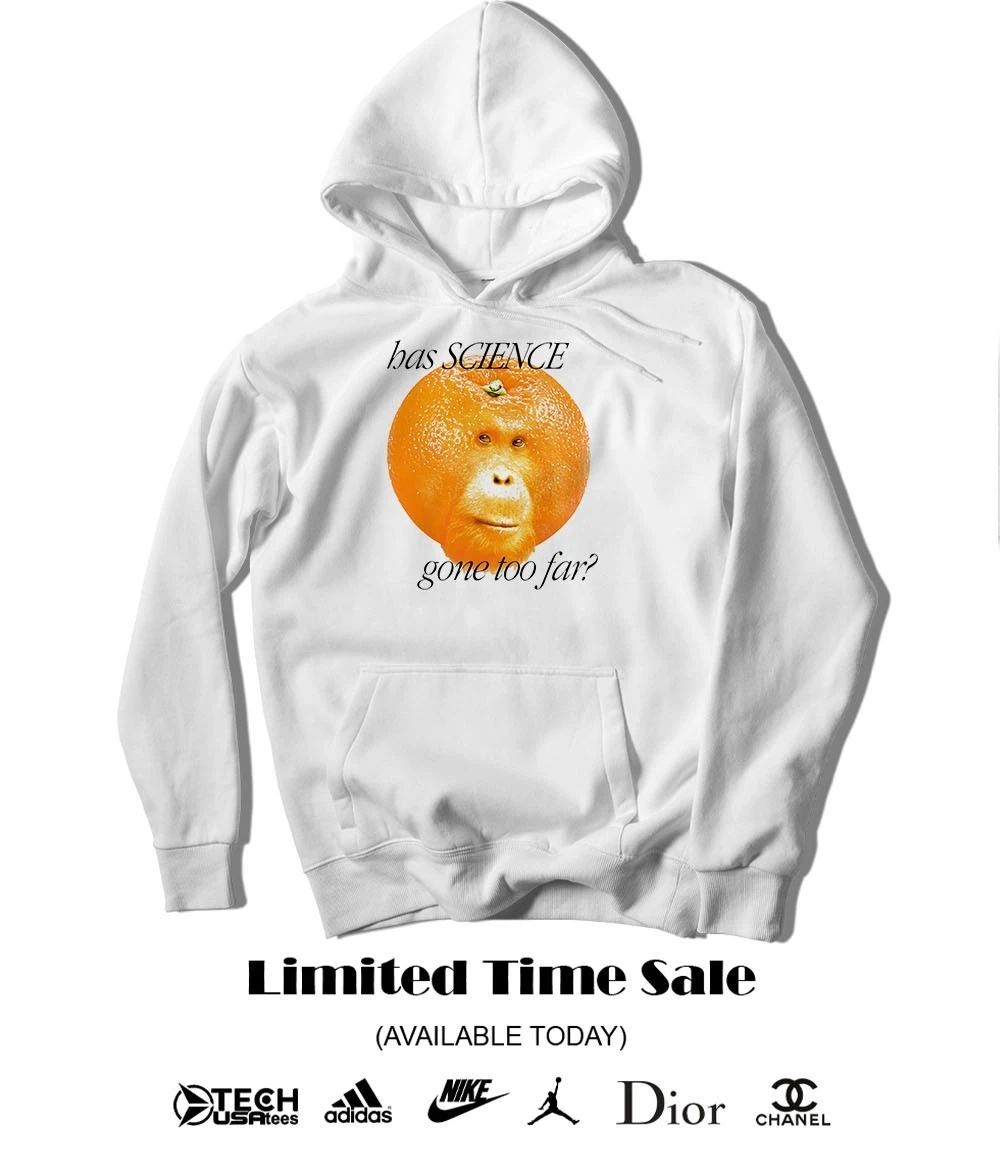 Orangutangerine has science gone too far shirt