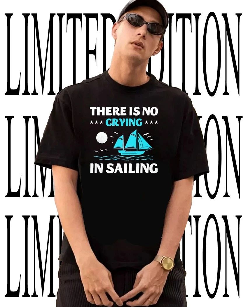 Sailboat there is no crying in sailing T-Shirt
