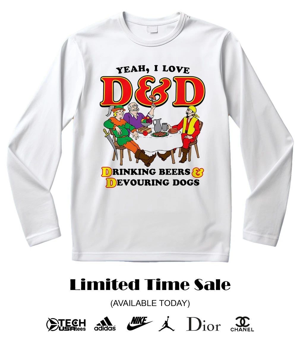 Yeah I love D and D drinking beers and devouring dogs shirt