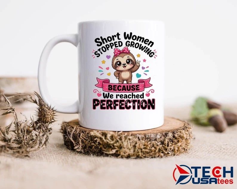 Sloth stopped growing short women because we reached perfection shirt