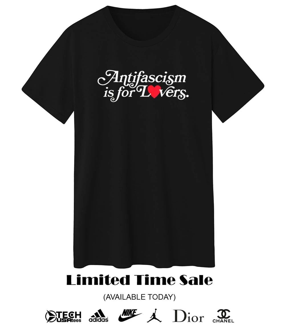 Antifascism is for lovers shirt