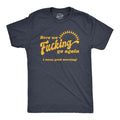 Mens Here We  Go Again I Mean Good Morning T Shirt Funny Sarcastic Office
