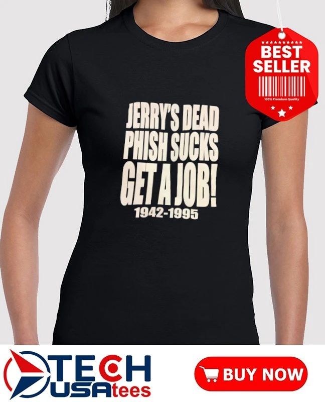 Jerry’s dead phish sucks get a job 1942-1995 shirt