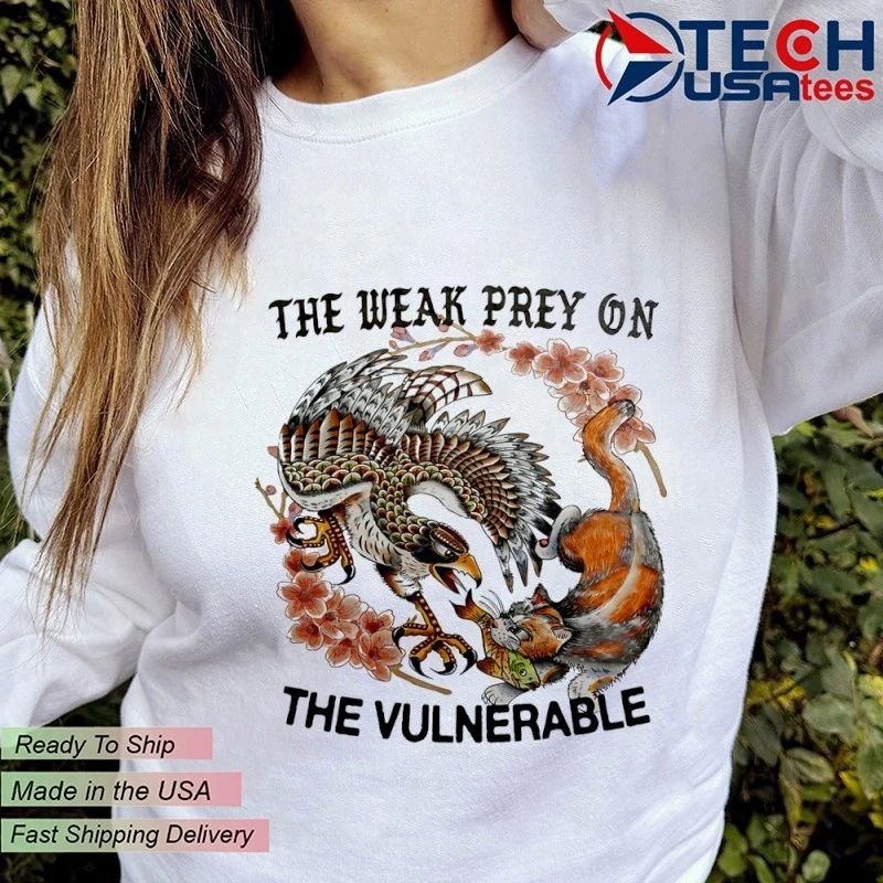 The weak prey on the vulnerable shirt