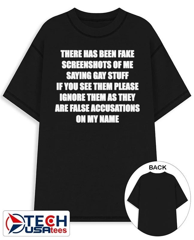 There has been fake screenshots of me saying gay stuff shirt by shopillegalshirts