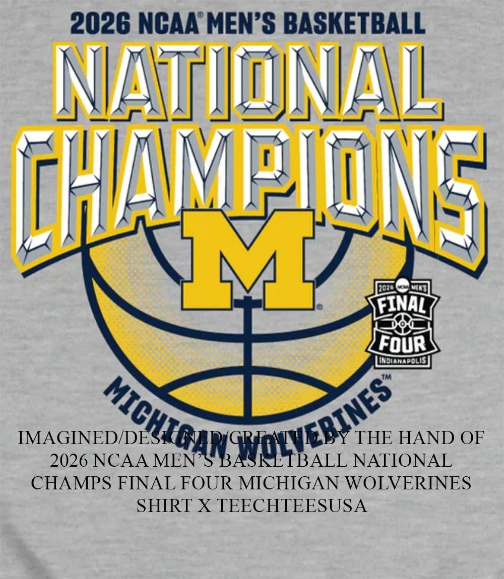 2026 NCAA Men’s Basketball National Champs Final Four Michigan Wolverines shirt