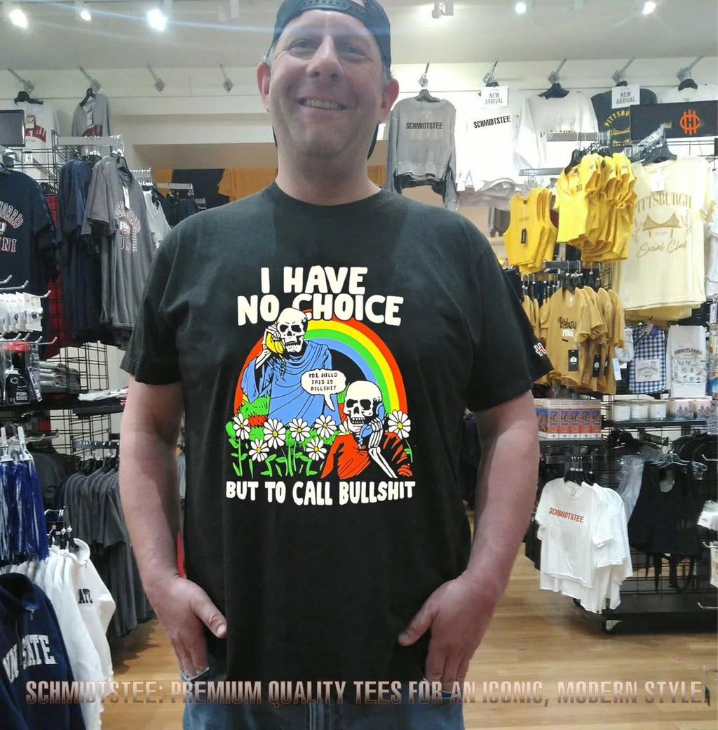 I have no choice but to call bullshit shirt