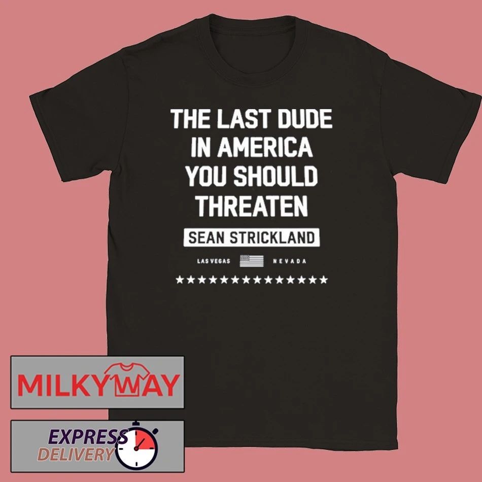 Sean Strickland The Last Dude In America You Should Threaten Shirt