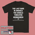 Sean Strickland The Last Dude In America You Should Threaten Shirt