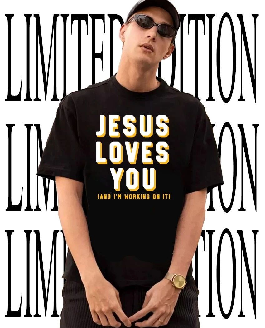 Jesus loves you and I’m working on it shirt