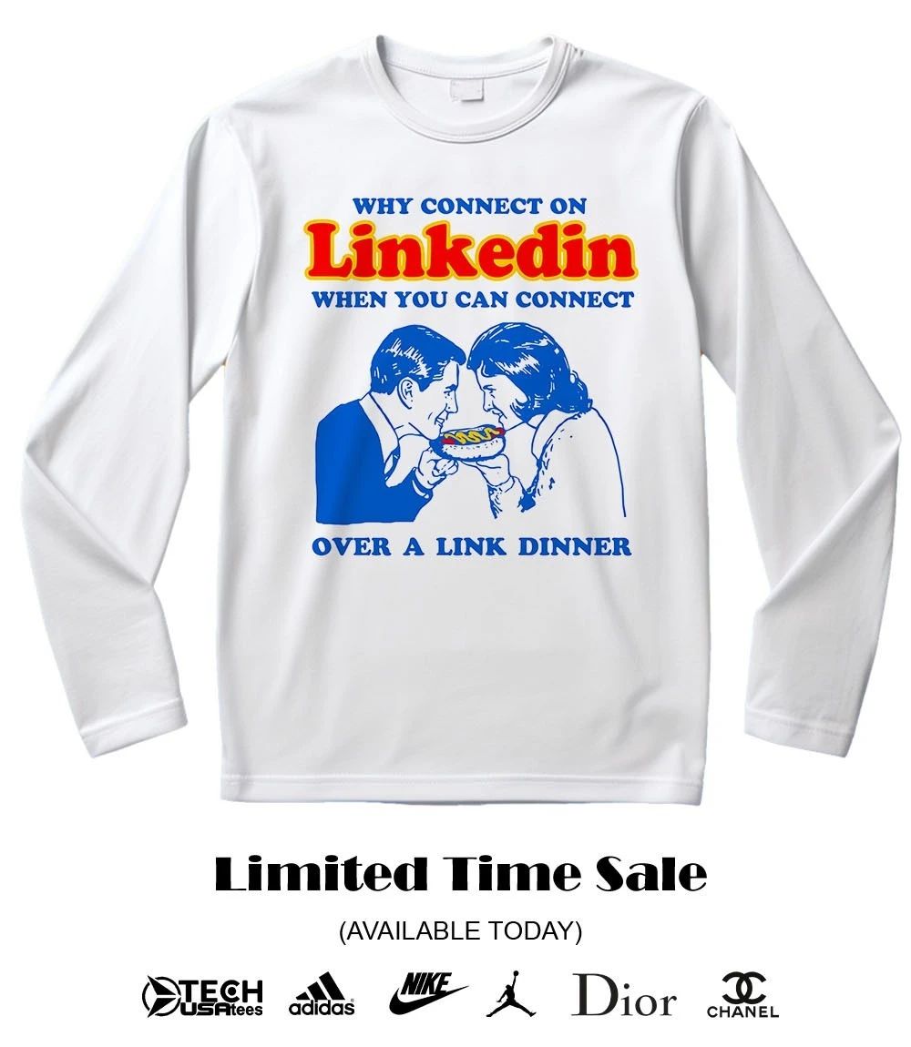 Why connect on Linkedin when you can connect over a link dinner shirt