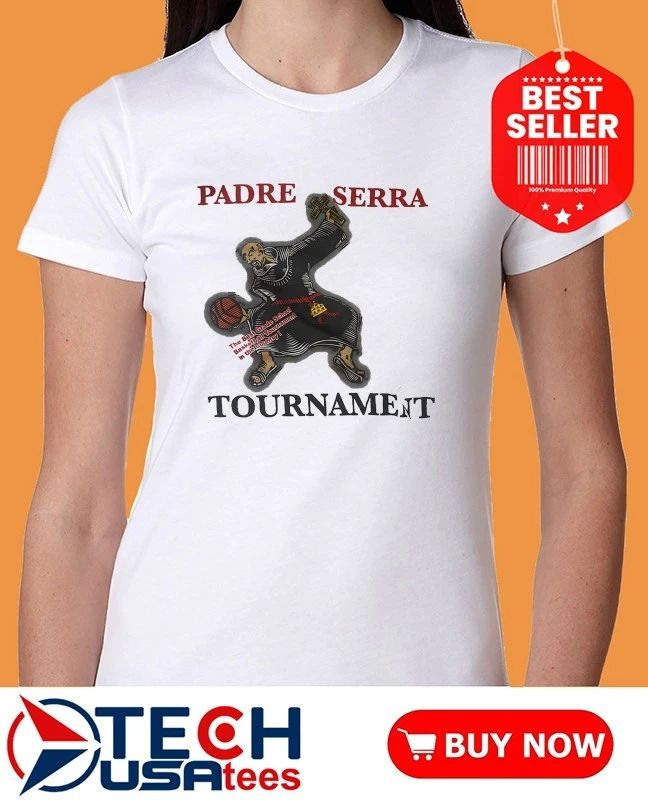 Padre Serra Tournament The Best Grade School Basketball Tournament in the Country shirt