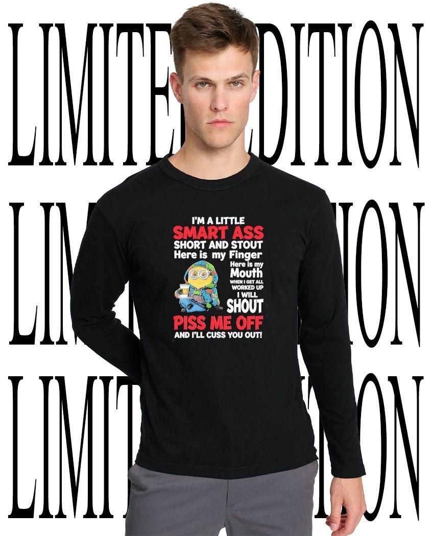 Minion I’m a little smart ass piss me off and I’ll cuss you out shirt