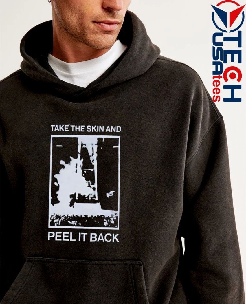 Take the skin and peel it back shirt