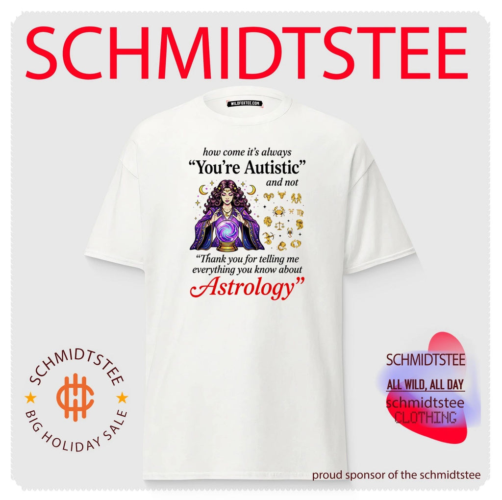 How come its always you’re autistic and not thank you for telling me everything you know about Astrology shirt