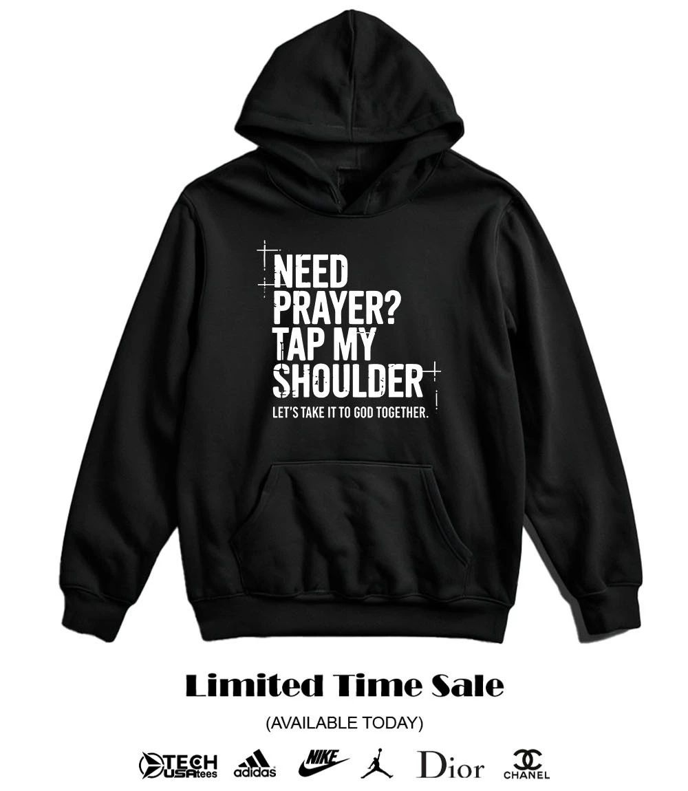 Need prayer tap my shoulder let’s take it to god together shirt