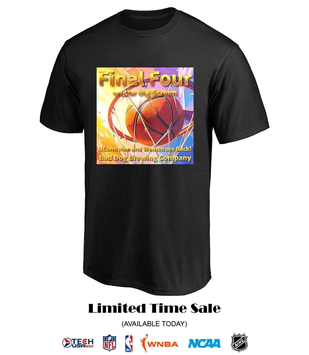 Final Four on the Big Screen Uconn Men and Women are back Bad Dog Brewing Company shirt