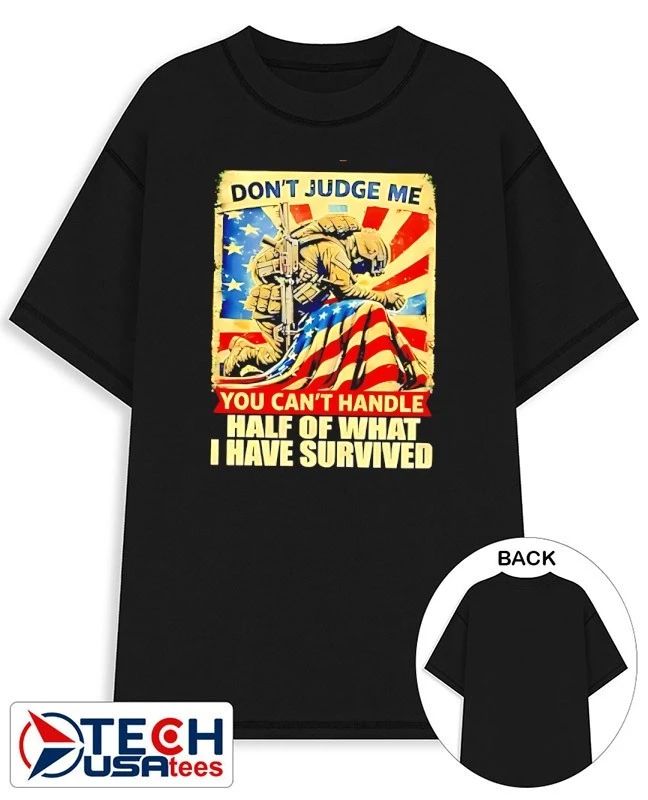 Don’t judge me you can’t handle half of what I have survived shirt