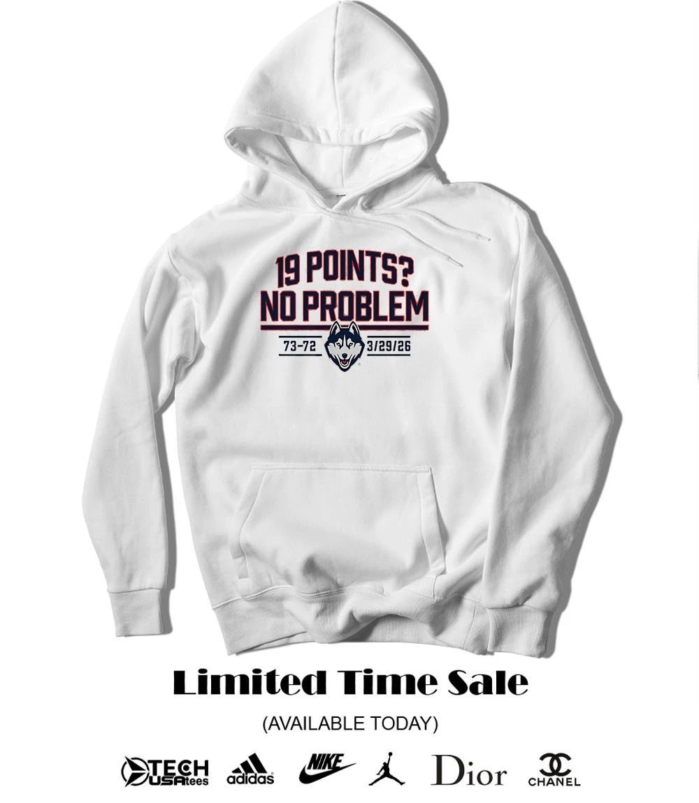 UConn Huskies Basketball 19 Points no problem 2026 shirt