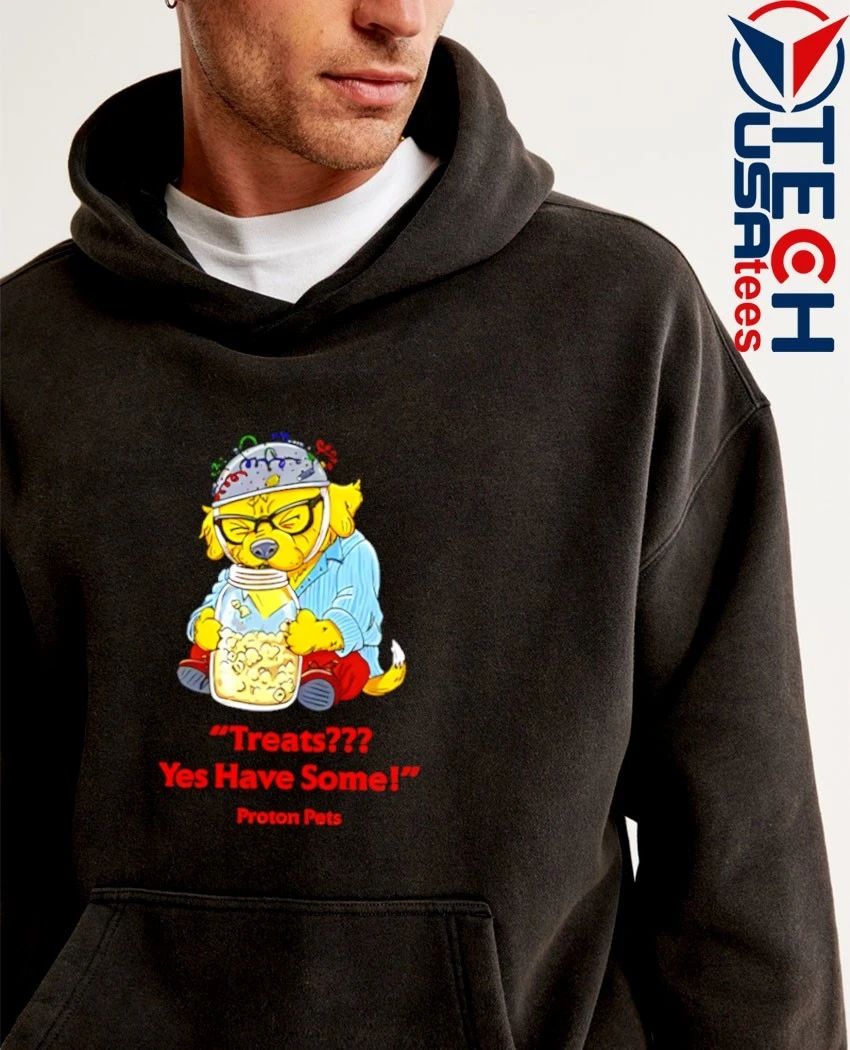Treats yes have some proton pets shirt by tshirtatlowprice