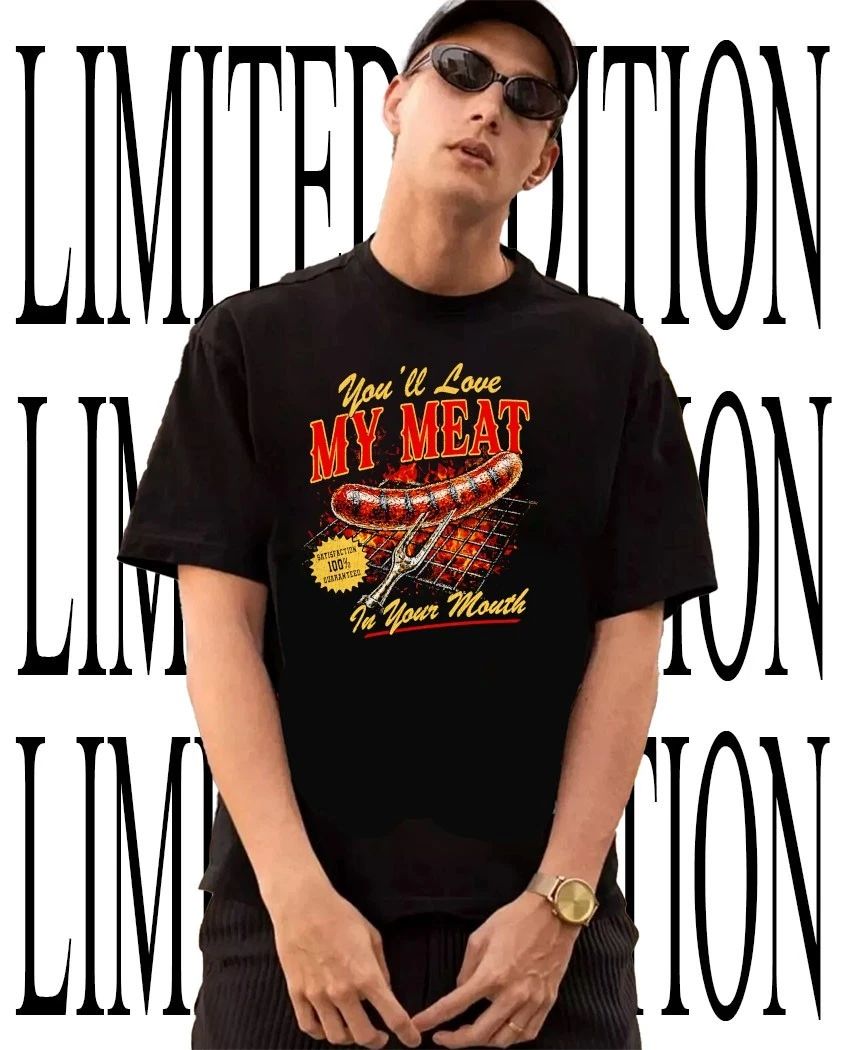 Sausage BBQ you’ll love My meat satisfaction 100 guaranteed in your mouth shirt