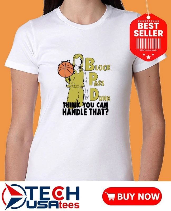 Block pass dunk think you can handle that shirt