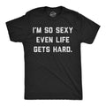 Mens Funny T Shirts Im so  Even Life Gets Hard Sarcastic Graphic Novelty Tee