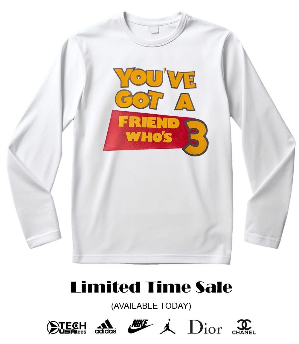 You’ve got a friend who’s 3 shirt