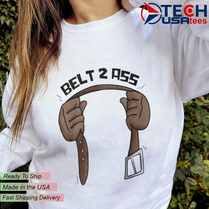 Belt 2 ass funny shirt