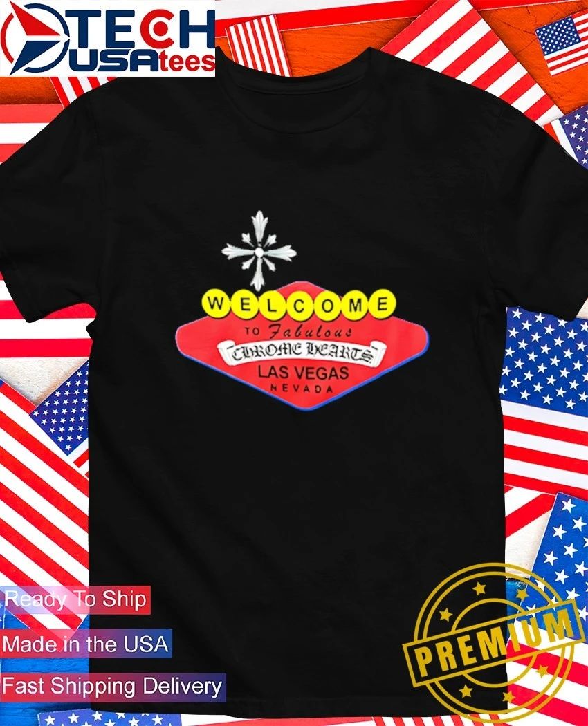 Welcome To Fabulous Chrome Hearts Las Vegas Nevada shirt
