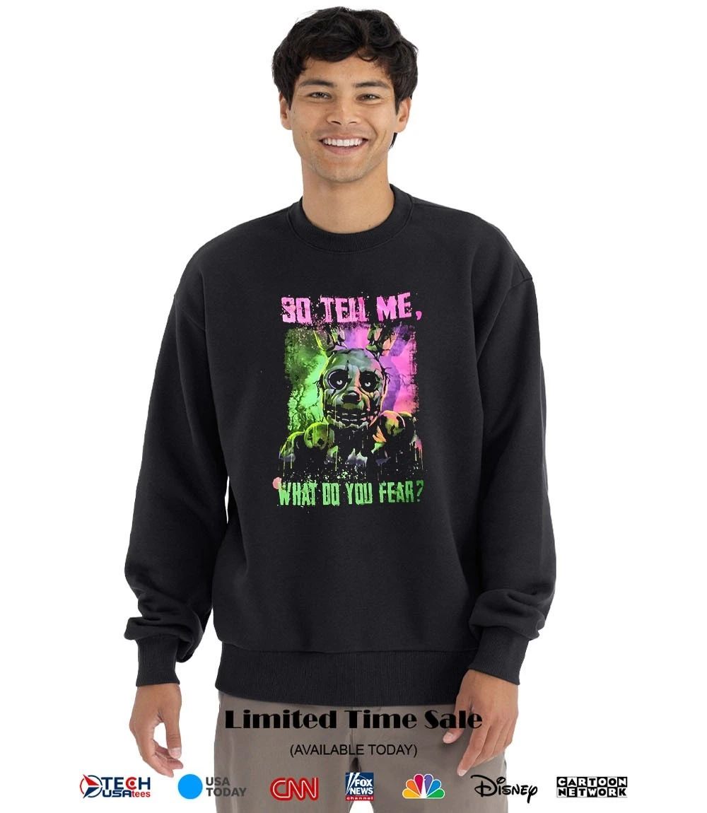 Freddy Fazbear so tell me what do you fear shirt