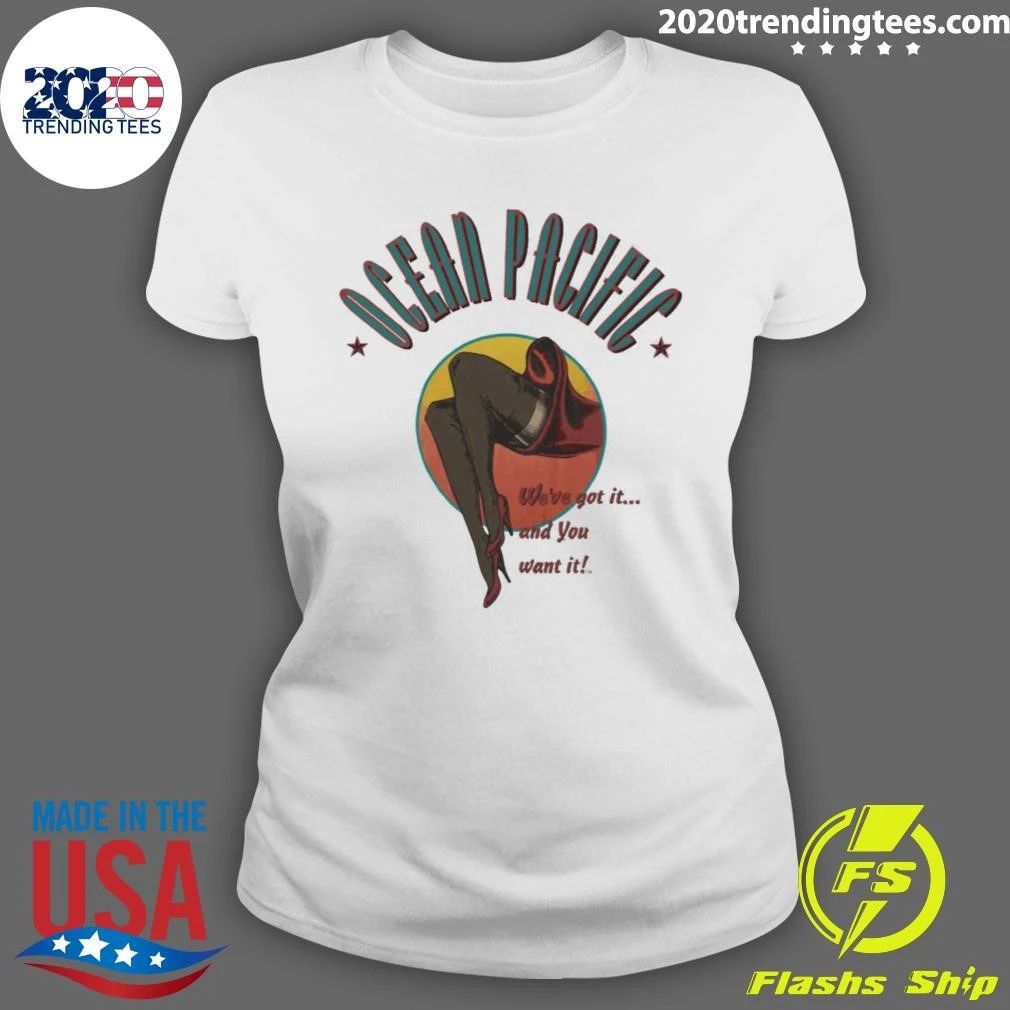 Ocean Pacific We’ve Got It And You Want It Shirt