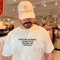 My life is not your business so if you’re not my girl’s finger stay outta my ass shirt