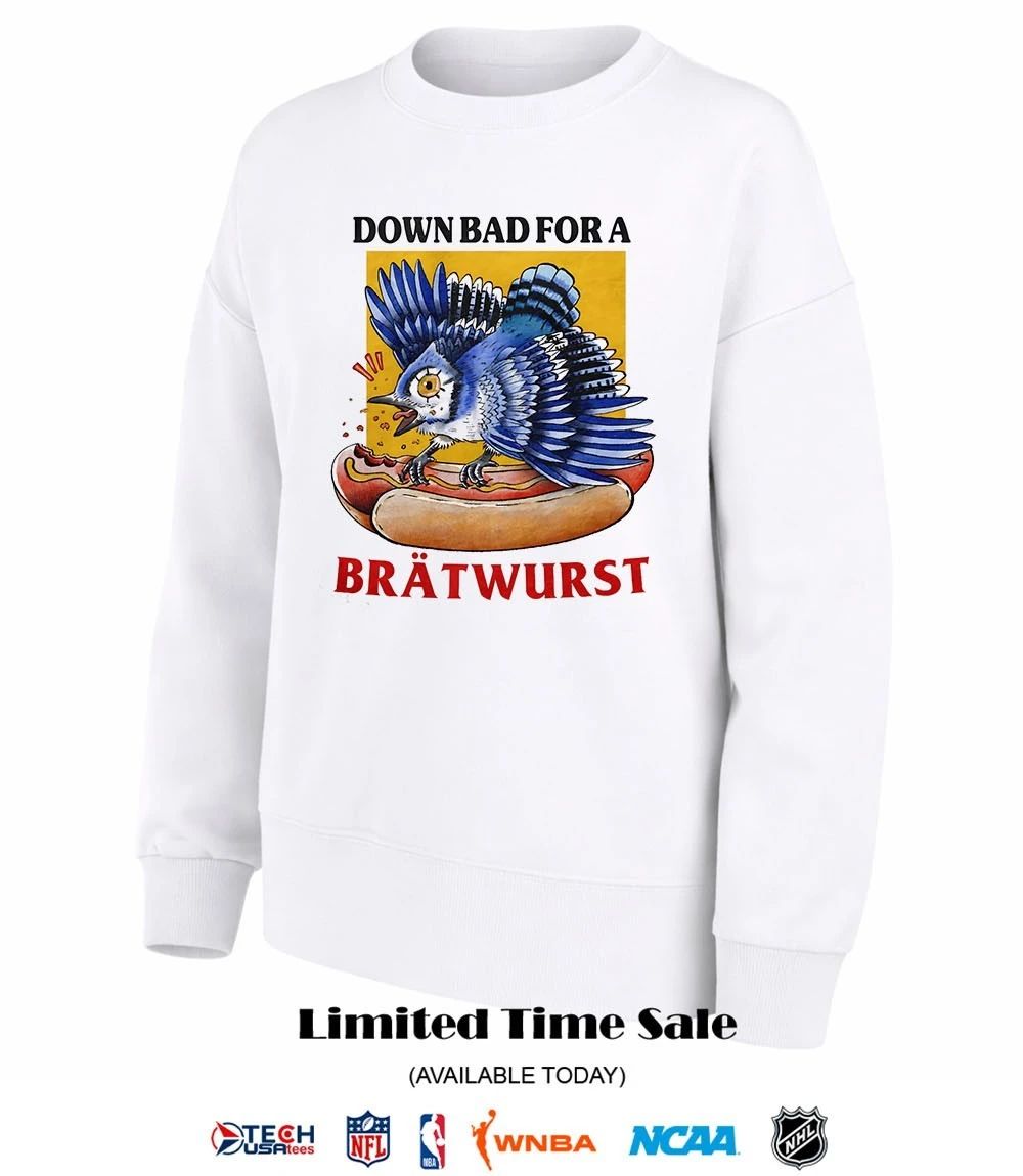 Toronto Blue Jays hot dog down bad for a bratwurst shirt