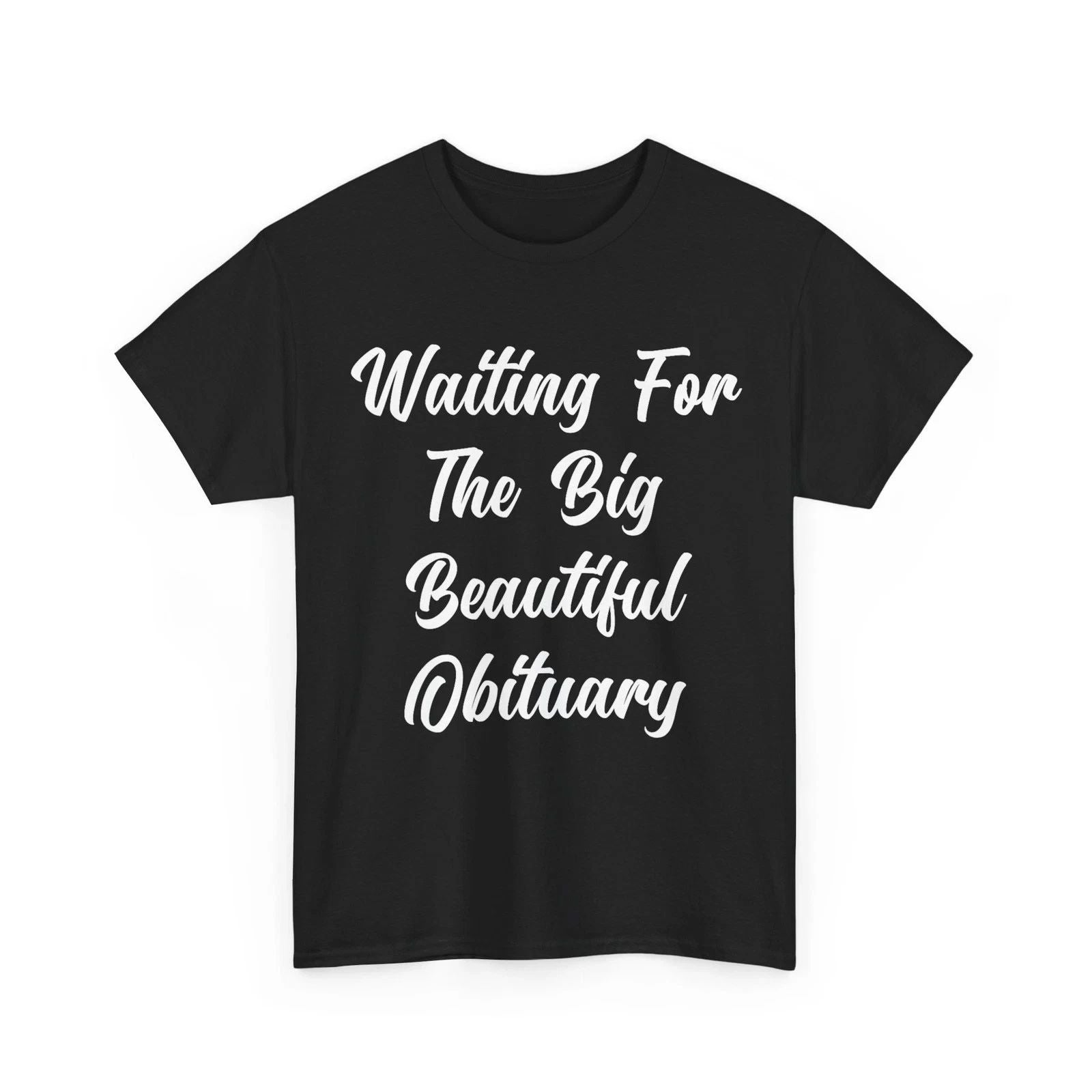 Waiting for The Big Beautiful Obituary Funny Saying Quote T-Shirt #111
