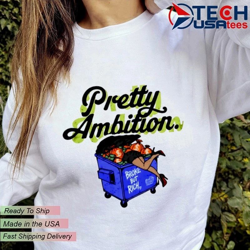 Pretty Ambition broke but rich shirt