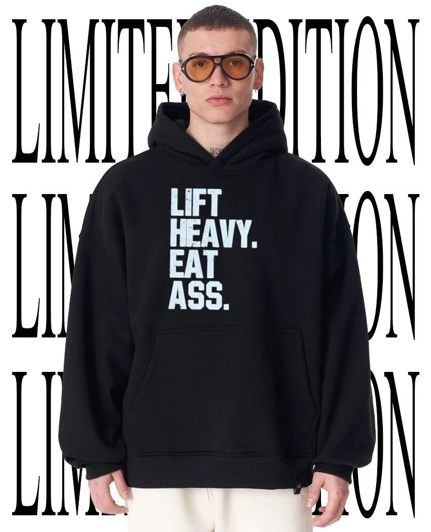Lift Heavy eat ass hoodie
