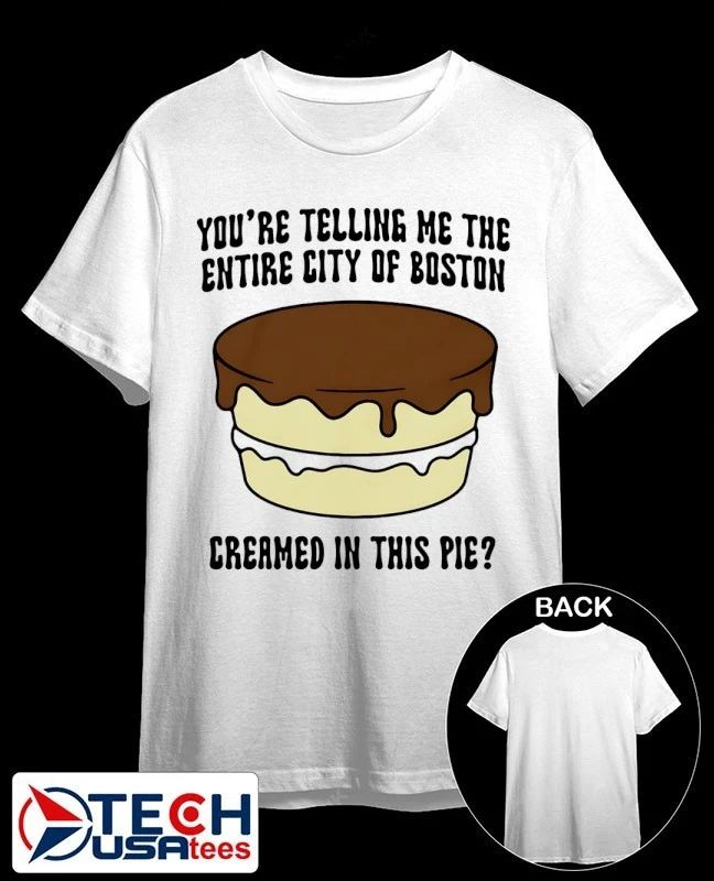 You’re telling me the entire city of Boston creamed in this pie shirt by thegoodshirts
