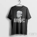 Classic Trump He Wasnt Shot He Didnt Win Hes On The List T Shirts