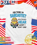 Minion You think Im sarcastic you should hear what I dont say shirt