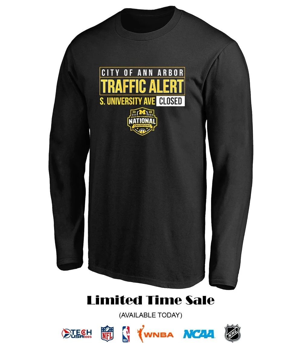 City of Ann Arbor Traffic Alert S. University Ave Closed Michigan Wolverines Men’s Basketball 2026 National Champions shirt