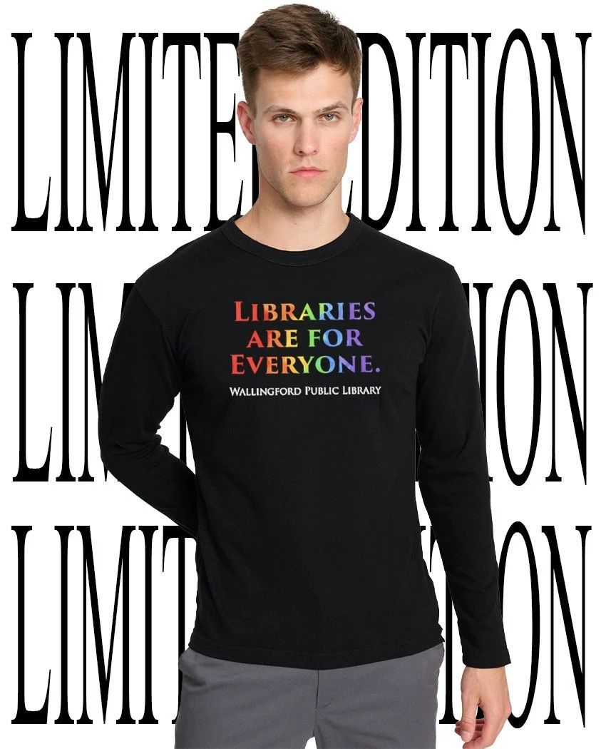 Libraries are you everyone Wallingford Public Library shirt