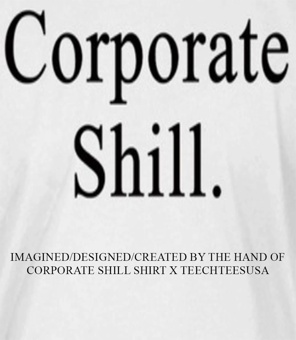 Corporate Shill shirt