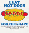 I eat hot dogs for the shape shirt